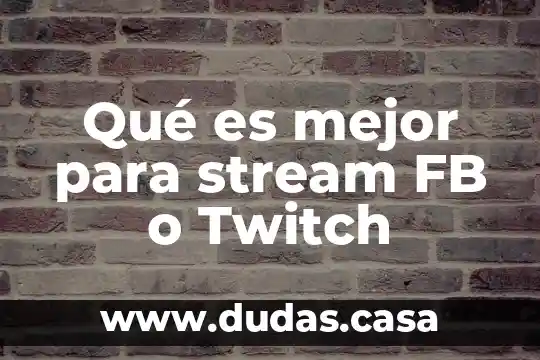 Qué es mejor para stream FB o Twitch