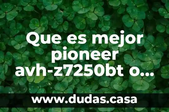 Que es mejor pioneer avh-z7250bt o pioneer sc10ps