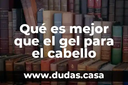 Qué es mejor que el gel para el cabello