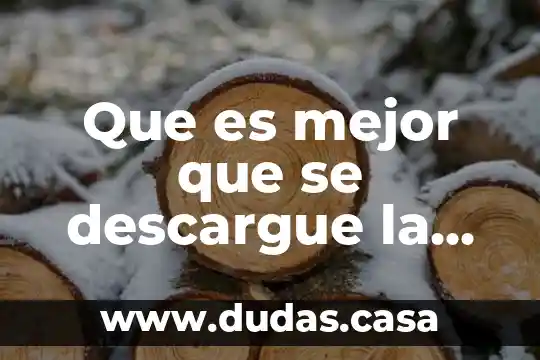 Que es mejor que se descargue la bateria