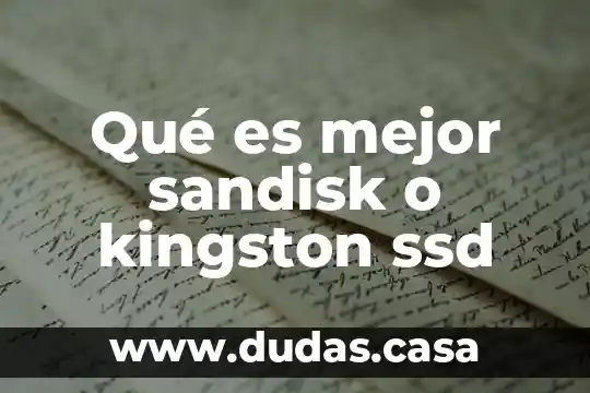 Qué es mejor sandisk o kingston ssd