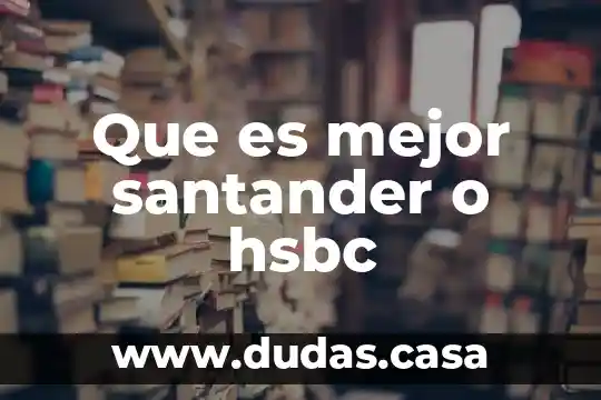 Que es mejor santander o hsbc