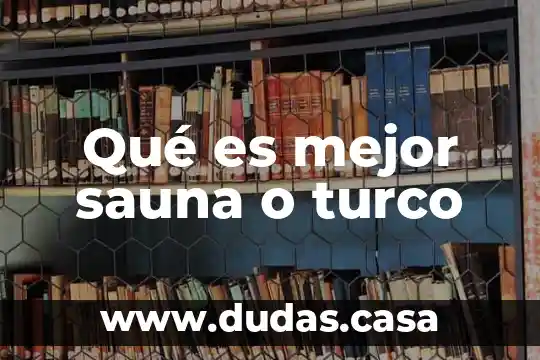 Qué es mejor sauna o turco