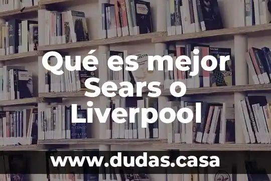 Qué es mejor Sears o Liverpool