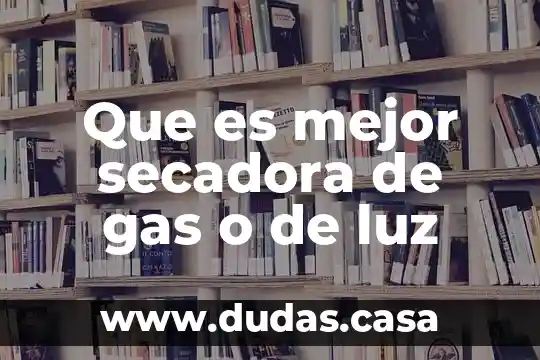 Que es mejor secadora de gas o de luz