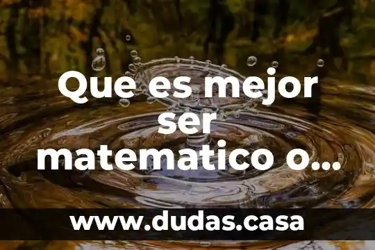 Que es mejor ser matematico o fisico