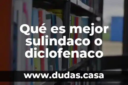 Qué es mejor sulindaco o diclofenaco