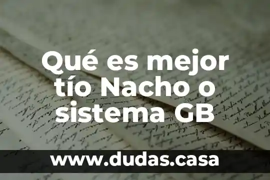 Qué es mejor tío Nacho o sistema GB