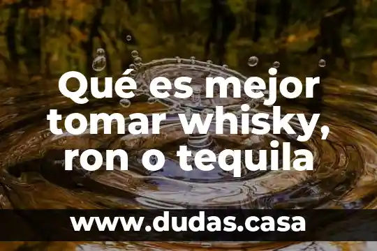 Qué es mejor tomar whisky, ron o tequila