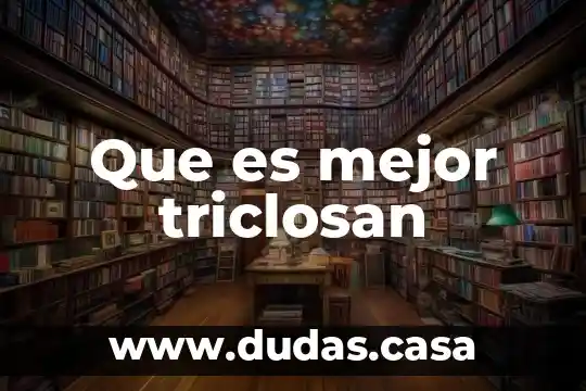 Que es mejor triclosan