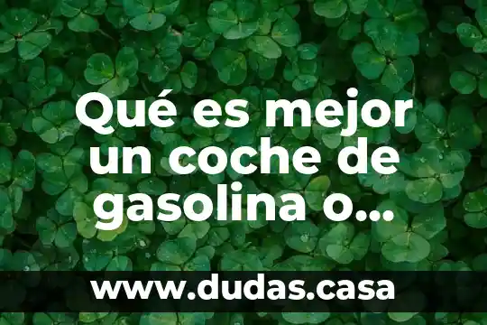 Qué es mejor un coche de gasolina o híbrido