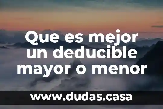 Que es mejor un deducible mayor o menor