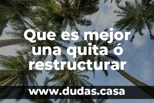 Que es mejor una quita ó restructurar