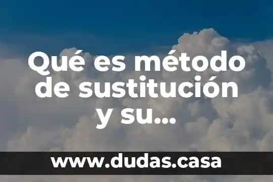 Qué es método de sustitución y su procedimiento