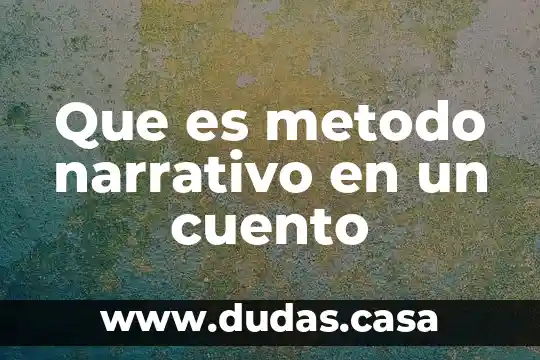 Que es metodo narrativo en un cuento
