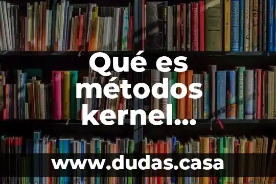 Qué es métodos kernel máquinas de vectores soporte