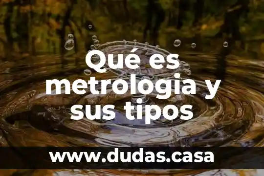 Qué es metrologia y sus tipos