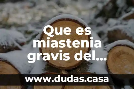 Que es miastenia gravis del sistema muscular