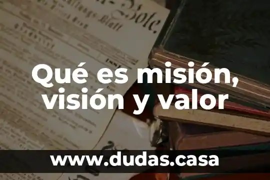 Qué es misión, visión y valor
