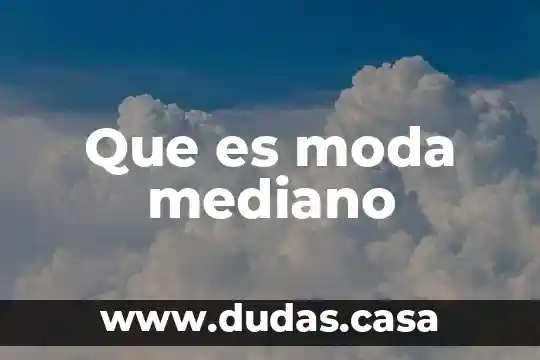 Que es moda mediano