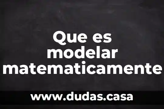Que es modelar matematicamente