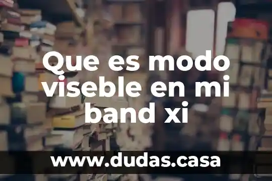 Que es modo viseble en mi band xi