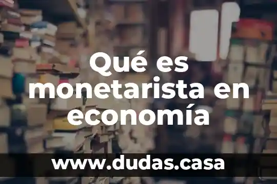 Qué es monetarista en economía