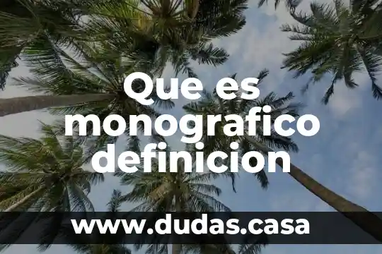 Que es monografico definicion