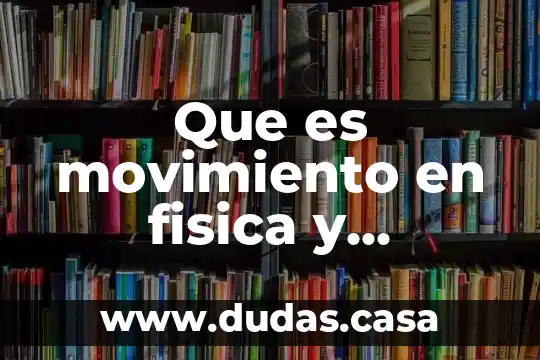 Que es movimiento en fisica y cuantos tipos hay