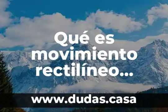 Qué es movimiento rectilíneo acelerado en física