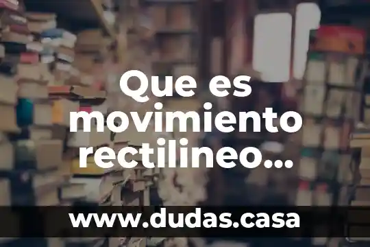 Que es movimiento rectilineo uniforme mrud