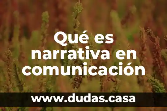 Qué es narrativa en comunicación