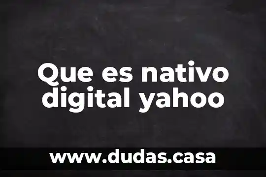 Que es nativo digital yahoo