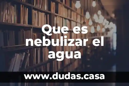Que es nebulizar el agua