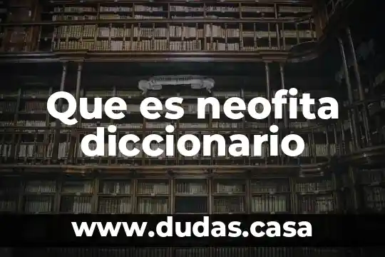 Que es neofita diccionario
