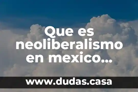 Que es neoliberalismo en mexico nuevo laredo tamaulipas