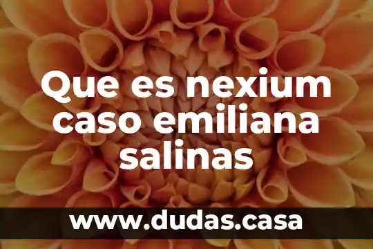 Que es nexium caso emiliana salinas