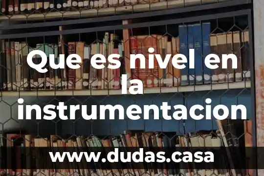 Que es nivel en la instrumentacion