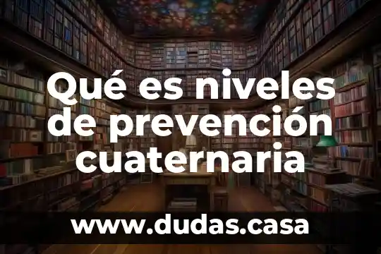 Qué es niveles de prevención cuaternaria