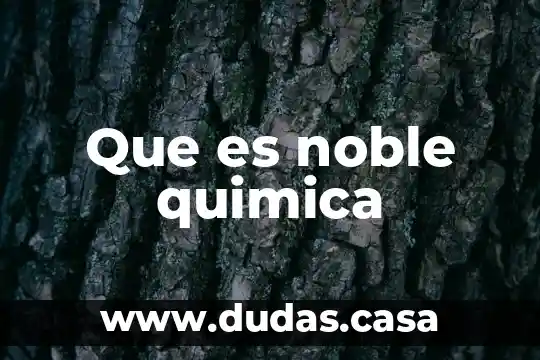 Que es noble quimica