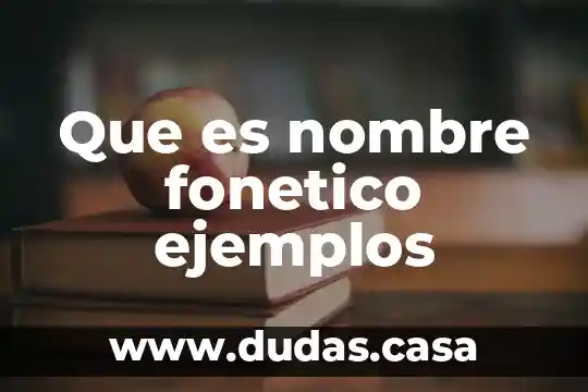 Que es nombre fonetico ejemplos
