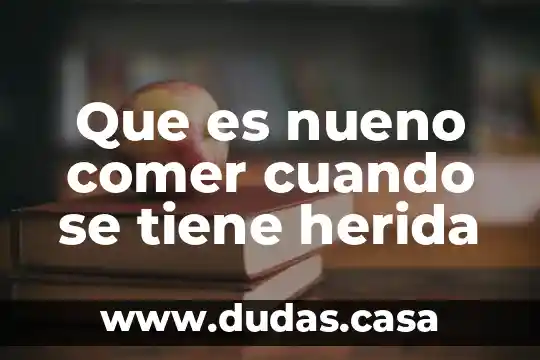 Que es nueno comer cuando se tiene herida