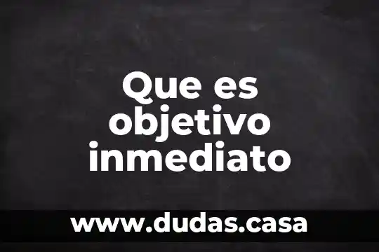 Que es objetivo inmediato