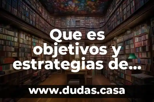 Que es objetivos y estrategias de una empresa