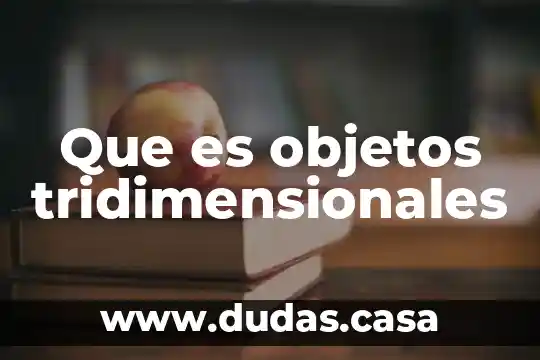 Que es objetos tridimensionales