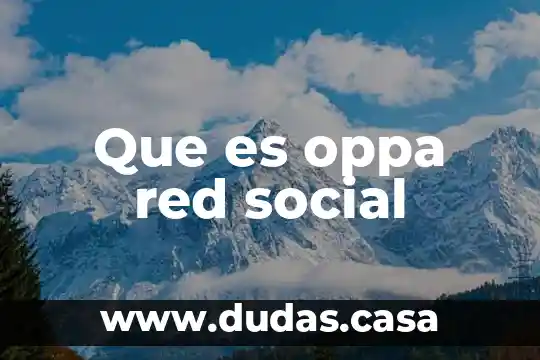 Que es oppa red social