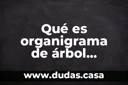 Qué es organigrama de árbol genealógico resumen