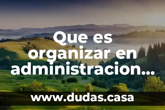 Que es calculos elementales en administracion 5 Que es organizar en administracion hotelera