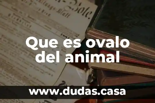 Que es ovalo del animal