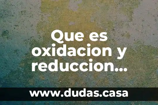 Que es oxidacion y reduccion yahoo